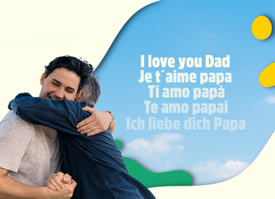 I LOVE YOU DAD, JE T´AIME PAPA, TI AMO PAPÀ,   TE AMO PAPAI, ICH LIEBE DICH PAPA